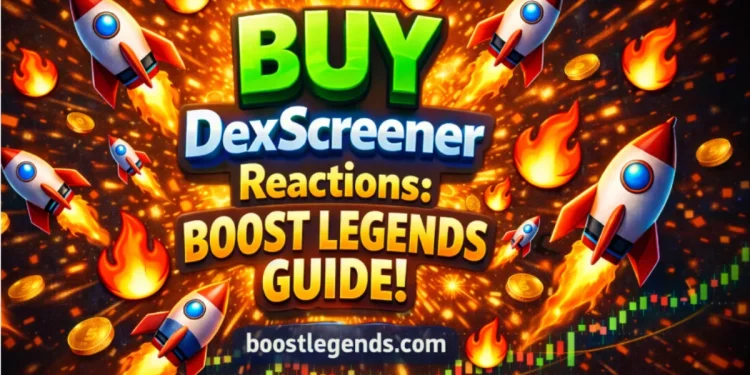 Buy DexScreener Reactions: Boost Legends Guide!
