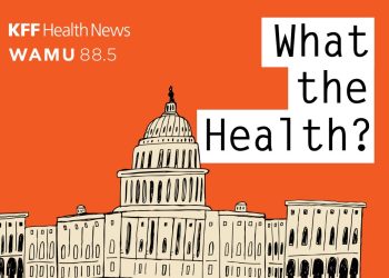 What the Health? From KFF Health News: What About the State of Health?