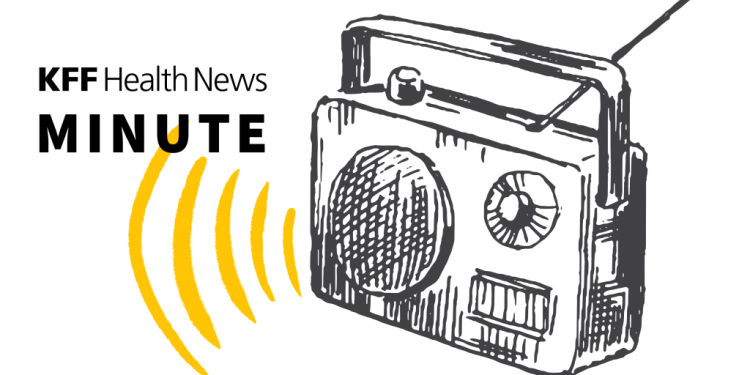 Listen to the Latest ‘KFF Health News Minute’