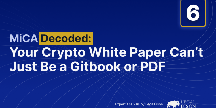 MiCA Decoded: Your Crypto White Paper Can’t Just Be a Gitbook or PDF
