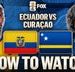 Ecuador vs. Curacao: How to Watch, TV Channel, Live Stream, Time