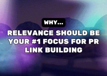 Why Relevance Should Be Your #1 Focus For PR Link Building