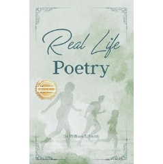 Dr. William E. Smith Presents Real Life Poetry, A Powerful Collection Exploring Faith, Struggle, Humanity, and Everyday Life